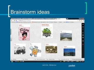 Brainstorm ideas

Let's CLIL - Montse Irun

padlet

 