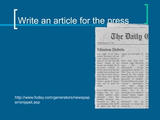 Write an article for the press

http://www.fodey.com/generators/newspap
er/snippet.asp

 