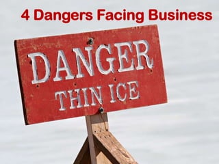 4 Dangers Facing Business 