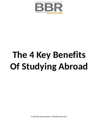 The 4 Key Benefits
Of Studying Abroad
© Brazil Business Reports. All Rights Reserved.
 
