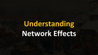 Understanding
Network Effects
 