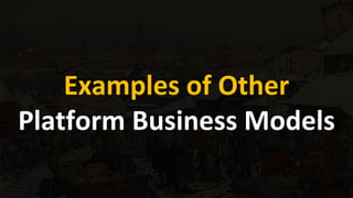 Examples of Other
Platform Business Models
 