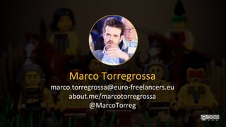 Marco Torregrossa
marco.torregrossa@euro-freelancers.eu
about.me/marcotorregrossa
@MarcoTorreg
 