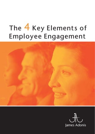 The 4 Key Elements of
Employee Engagement




               James Adonis
 