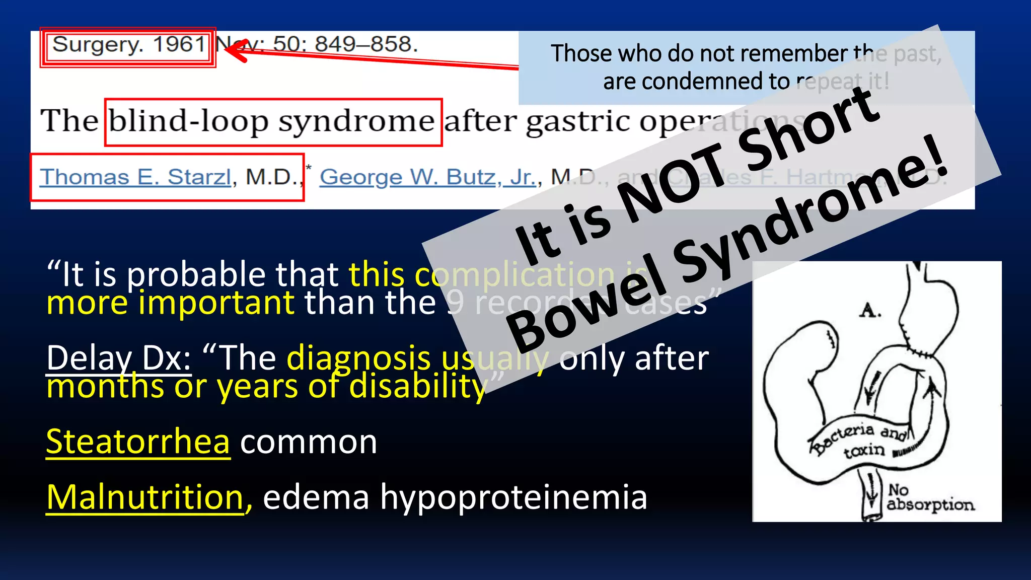 Those who do not remember the past,
are condemned to repeat it!
“It is probable that this complication is
more important than the 9 recorded cases”
Delay Dx: “The diagnosis usually only after
months or years of disability”
Steatorrhea common
Malnutrition, edema hypoproteinemia
 