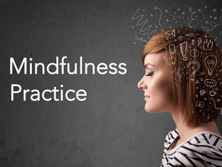 Mindfulness
Practice
 