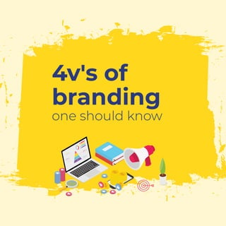 4v's of
branding
one should know
 