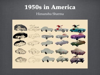1950s in America
   Himanshu Sharma
 
