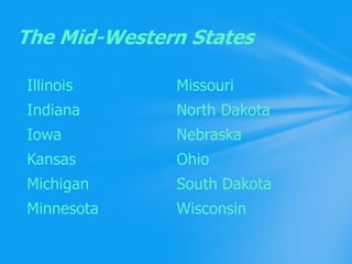 MissouriNorth DakotaNebraskaOhioSouth DakotaWisconsinIllinoisIndianaIowaKansasMichiganMinnesotaThe Mid-Western States
