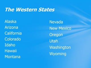 NevadaNew MexicoOregonUtahWashingtonWyomingAlaskaArizonaCaliforniaColoradoIdahoHawaiiMontanaThe Western States