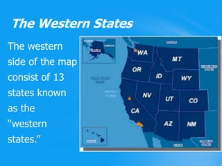 The westernside of the mapconsist of 13 states known as the “westernstates.” The Western States