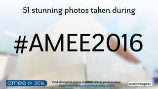 51 stunning photos taken during
#AMEE2016
Find all original photos in AMEE’s Flickr photo archive:
https://www.ﬂickr.com/photos/amee_online
 