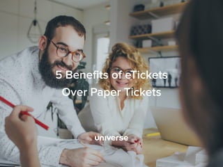 5 Benefits of eTickets
Over Paper Tickets
 