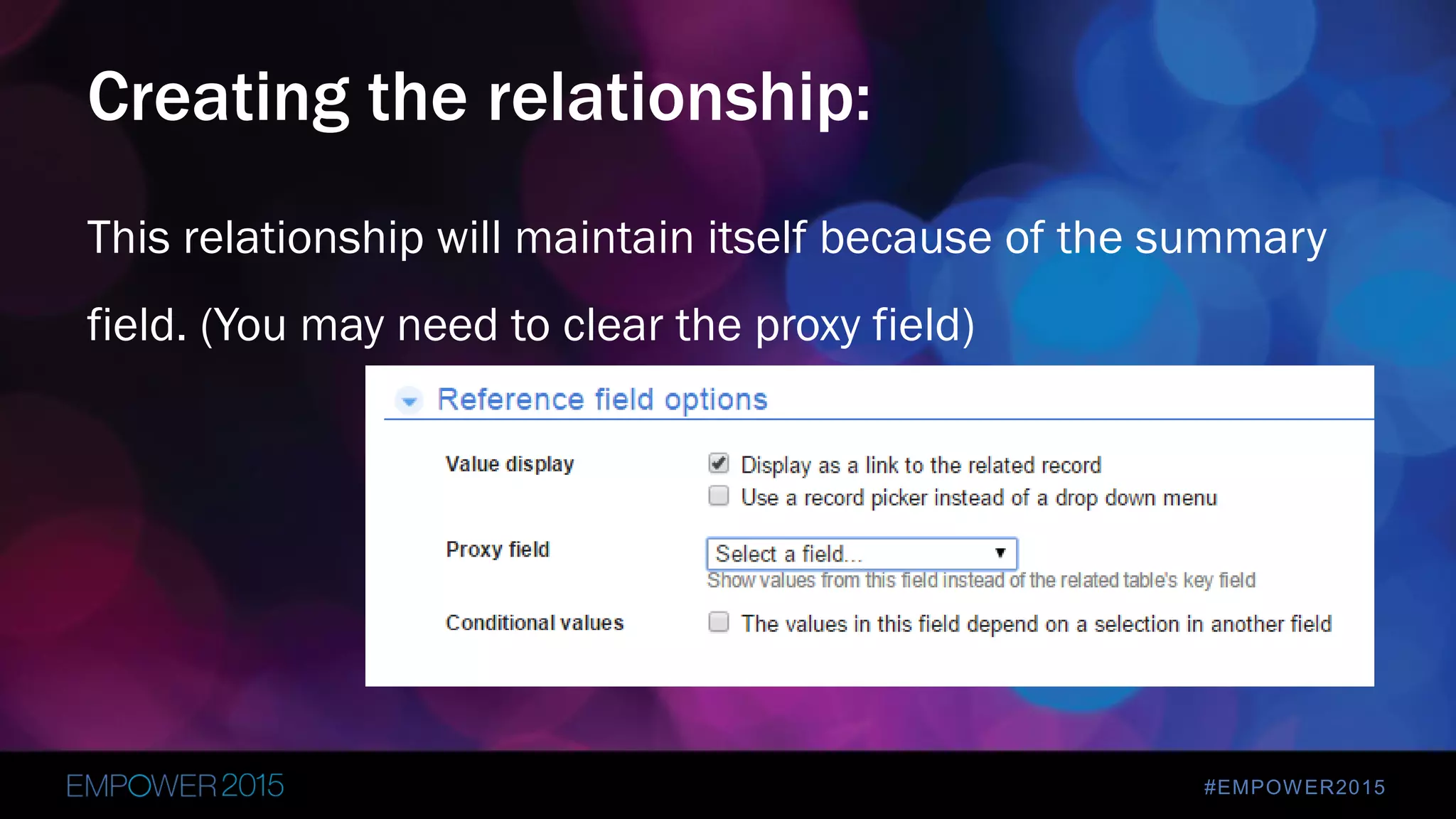 #EMPOWER2015
This relationship will maintain itself because of the summary
field. (You may need to clear the proxy field)
Creating the relationship:
 