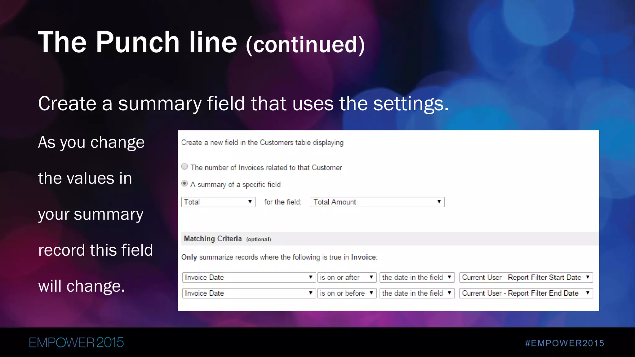 #EMPOWER2015
Create a summary field that uses the settings.
As you change
the values in
your summary
record this field
will change.
The Punch line (continued)
 