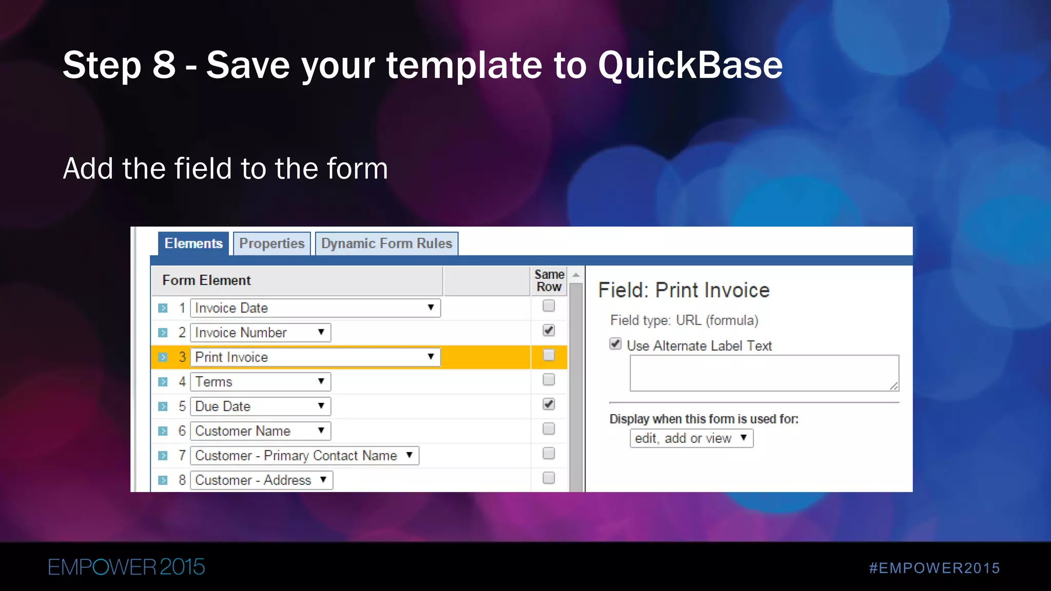 #EMPOWER2015
Add the field to the form
Step 8 - Save your template to QuickBase
 