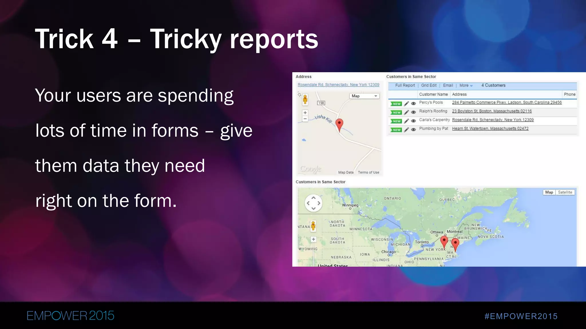 #EMPOWER2015
Your users are spending
lots of time in forms – give
them data they need
right on the form.
Trick 4 – Tricky reports
 