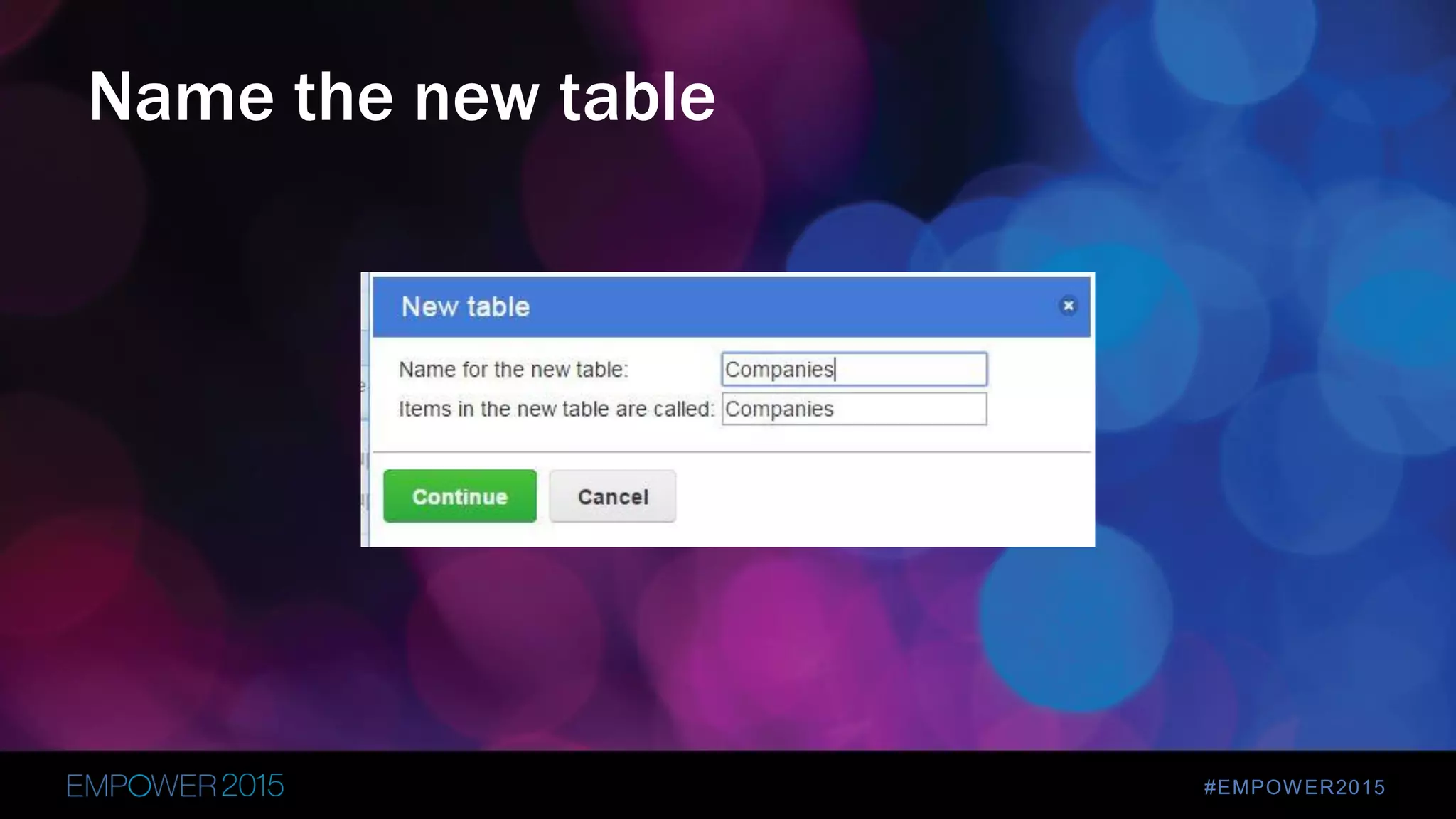 #EMPOWER2015
Name the new table
 