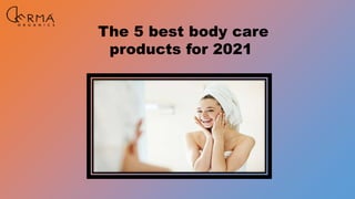 The 5 best body care
products for 2021
 