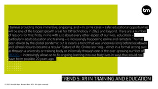 © 2021 Bernard Marr, Bernard Marr & Co. All rights reserved
TREND 5: XR IN TRAINING AND EDUCATION
I believe providing more...