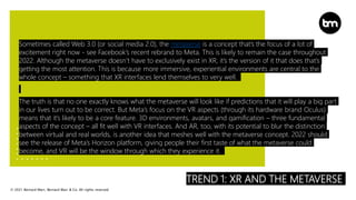 © 2021 Bernard Marr, Bernard Marr & Co. All rights reserved
TREND 1: XR AND THE METAVERSE
Sometimes called Web 3.0 (or soc...