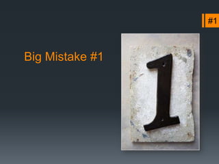 #4



Big Mistake #4
 