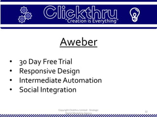 Copyright Clickthru Limited - Strategic
Digital Marketing Agency
32
Aweber
• 30 Day FreeTrial
• Responsive Design
• Intermediate Automation
• Social Integration
 
