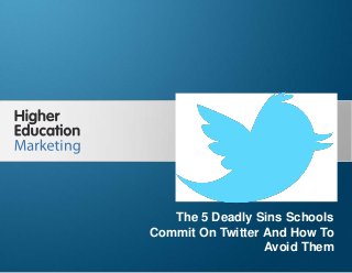 The 5 Deadly Sins Schools Commit
On Twitter And How To Avoid Them
Slide 1
The 5 Deadly Sins Schools
Commit On Twitter And How To
Avoid Them
 