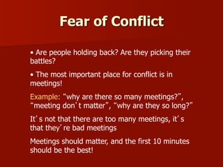 Fear of Conflict
•  Are people holding back? Are they picking their
battles?
•  The most important place for conflict is i...