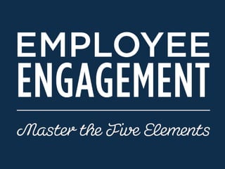 The 5 Elements of Employee Engagement