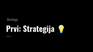 Prvi: Strategija 💡
Strategy
 