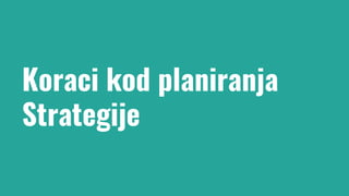 Koraci kod planiranja
Strategije
 