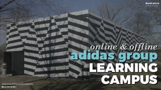 @nickvinckier
adidas group 
LEARNING
CAMPUS
online & offline
forbes.com/adidasgrouplearningcampus
 
