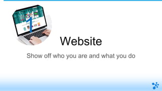 Website
Show off who you are and what you do
1
 