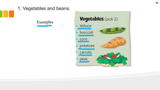 1. Vegetables and beans.
Examples
 