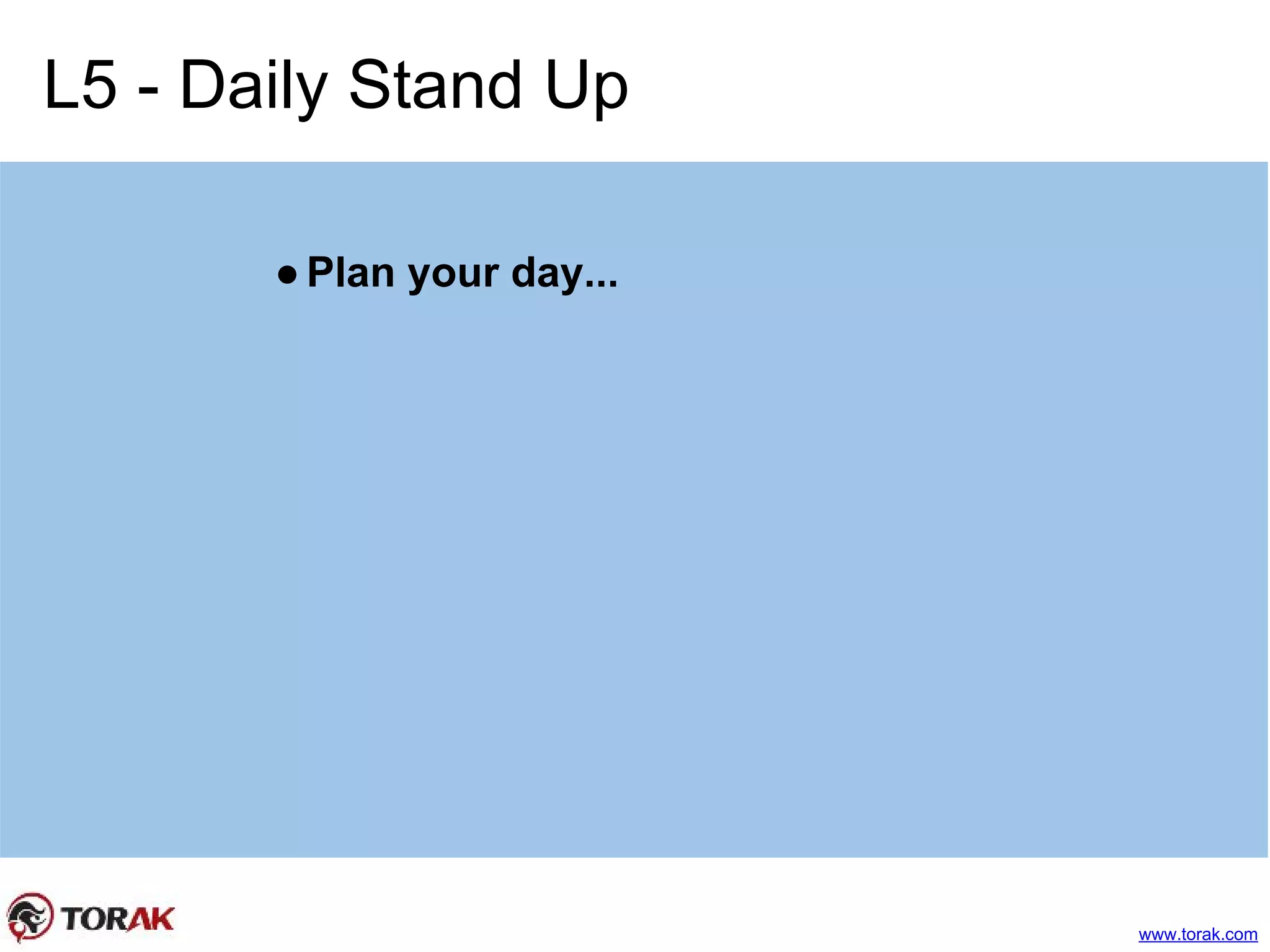 L5 - Daily Stand Up
●Plan your day...
www.torak.com
 
