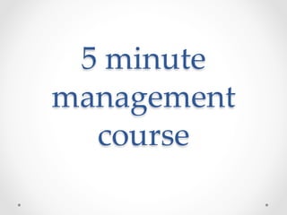 5  minute  
management  
  course	
 