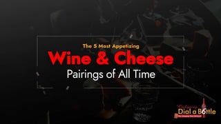 The 5 most appetizing wine and cheese pairings of all time