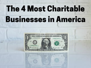 The 4 Most Charitable
Businesses in America
 