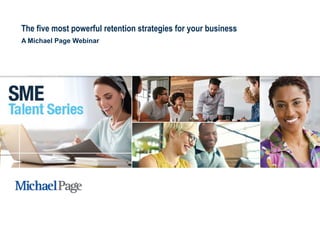 The five most powerful retention strategies for your business
A Michael Page Webinar
 