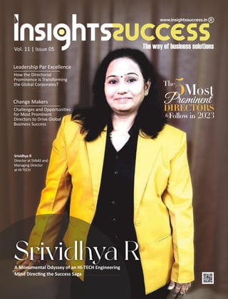 Vol. 11 | Issue 05
Leadership Par Excellence
How the Directorial
Prominence is Transforming
the Global Corporates?
Srividhya R
Director at SVAAS and
Managing Director
at HI-TECH
The
5Most
Prominent
DIRECTORS
toFollow in 2023
A Monumental Odyssey of an HI-TECH Engineering
Mind Direc ng the Success Saga
Srividhya R
Change Makers
Challenges and Opportuni es
for Most Prominent
Directors to Drive Global
Business Success
 