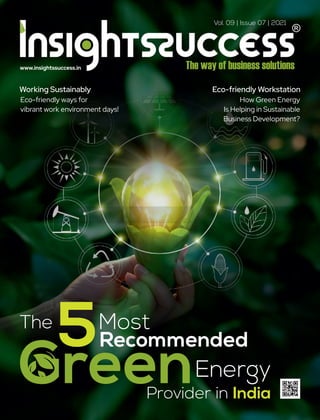 Vol. 09 | Issue 07 | 2021
www.insightssuccess.in
The Most
Recommended
Energy
Provider in India
5
Eco-friendly Workstation
How Green Energy
Is Helping in Sustainable
Business Development?
Working Sustainably
Eco-friendly ways for
vibrant work environment days!
 