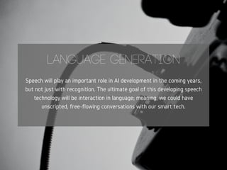 Speech will play an important role in AI development in the coming years,
but not just with recognition. The ultimate goal...
