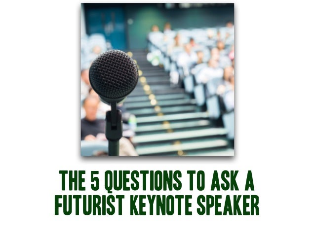 The 5 questions to ask a
futurist keynote speaker
 