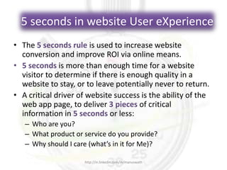 5 seconds in website User eXperience
• The 5 seconds rule is used to increase website
conversion and improve ROI via onlin...