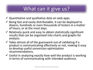 What can it give us?
 Quantitative and qualitative data on web apps.
 Being fast and easily distributable, it can be dep...
