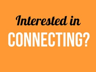 Interested in
CONNECTING?
 