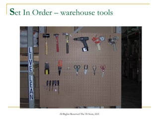 Set In Order – warehouse tools




              All Rights Reserved The 5S Store, LLC
 