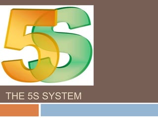 THE 5S SYSTEM
 