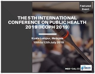 THE 5TH INTERNATIONAL
CONFERENCE ON PUBLIC HEALTH
2019 (ICOPH 2019)
Kuala Lumpur, Malaysia
10th to 12th July 2019
Featured
Event
 